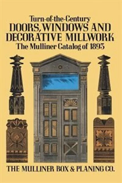 Turn-Of-The-Century Doors, Windows and Decorative Millwork: The Mulliner Catalog of 1893