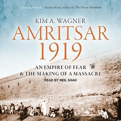 Amritsar 1919 Lib/E: An Empire of Fear and the Making a Massacre