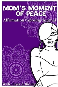 Mom's Moment Of Peace: Affirmation Coloring Journal