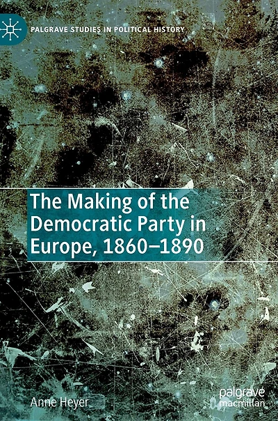 the Making of Democratic Party Europe, 1860-1890