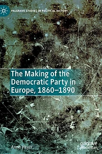 the Making of Democratic Party Europe, 1860-1890
