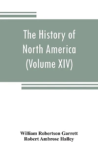 The History Of North America (volume Xiv) The Civil War From A Southern Standpoint