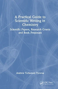 A Practical Guide to Scientific Writing Chemistry: Papers, Research Grants and Book Proposals