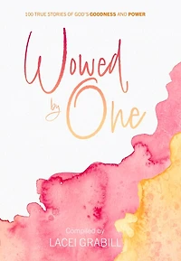 Wowed by One: 100 True Stories of God's Goodness and Power