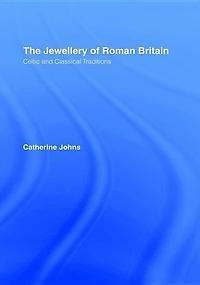 The Jewellery Of Roman Britain: Celtic And Classical Traditions