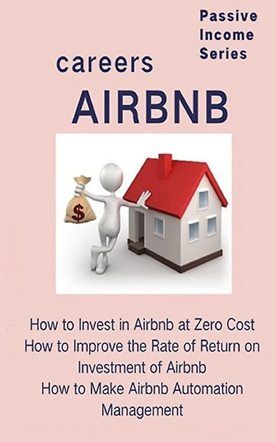Airbnb careers: How to Invest in Airbnb at Zero Cost How to Improve the Rate of Return on Investment of Airbnb How to Make Airbnb Automation Management