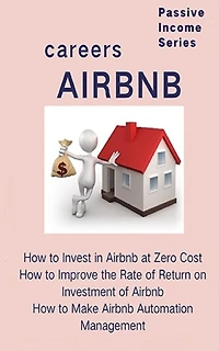 Airbnb careers: How to Invest in Airbnb at Zero Cost How to Improve the Rate of Return on Investment of Airbnb How to Make Airbnb Automation Management