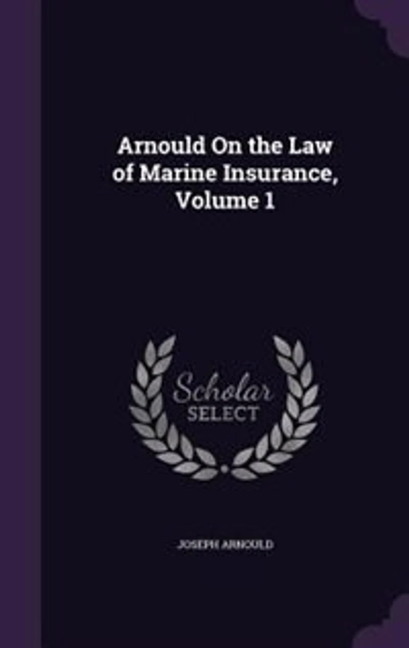 Arnould On the Law of Marine Insurance, Volume 1