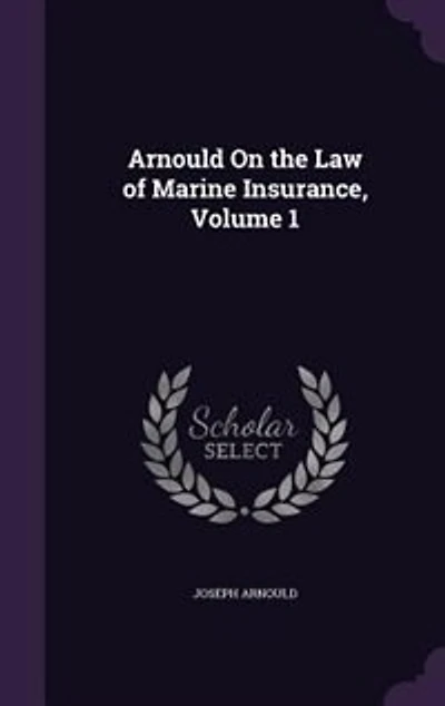 Arnould On the Law of Marine Insurance, Volume 1