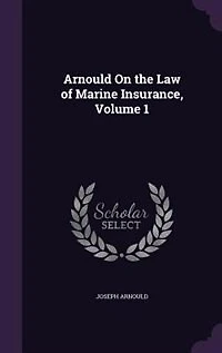 Arnould On the Law of Marine Insurance, Volume 1