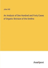 An Analysis of One Hundred and Forty Cases of Organic Stricture of the Urethra