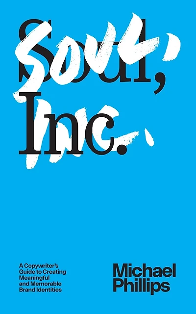 Soul, Inc.: A Copywriters Guide to Creating Meaningful and Memorable Brand Identities