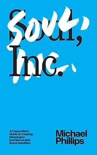 Soul, Inc.: A Copywriters Guide to Creating Meaningful and Memorable Brand Identities