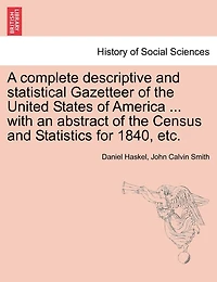 A Complete Descriptive And Statistical Gazetteer Of The United States Of America ... With An Abstract Of The Census And Statistics For 1840, Etc.