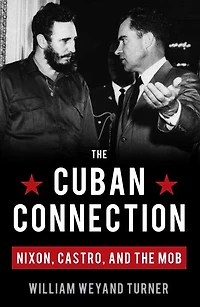 CUBAN CONNECTION: Nixon, Castro, and the Mob
