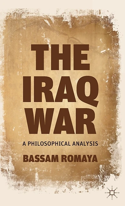 The Iraq War: A Philosophical Analysis