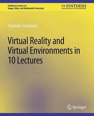 Virtual Reality and Virtual Environments in 10 Lectures