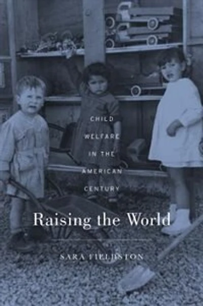 Raising the World: Child Welfare American Century