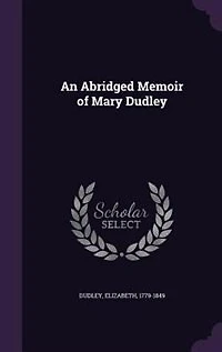 An Abridged Memoir of Mary Dudley