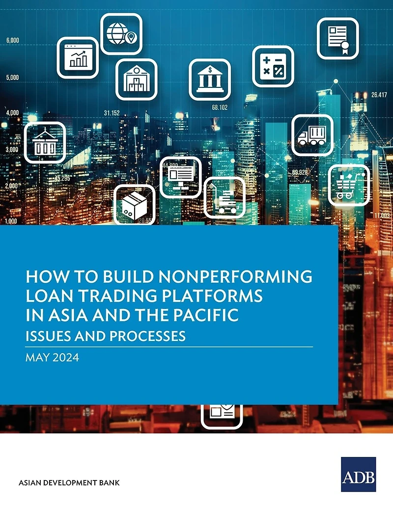 How to Build Nonperforming Loan Trading Platforms Asia and the Pacific: Issues Processes