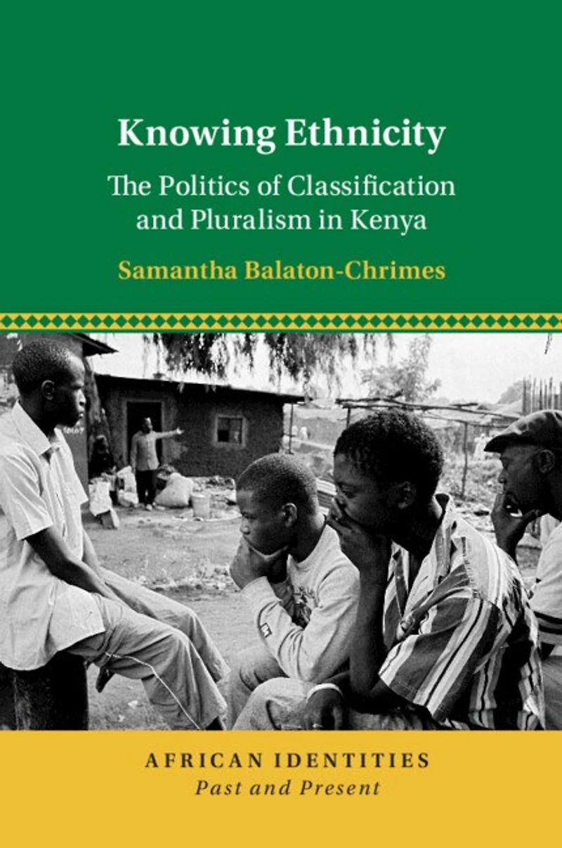 Knowing Ethnicity: The Politics of Classification and Pluralism Kenya