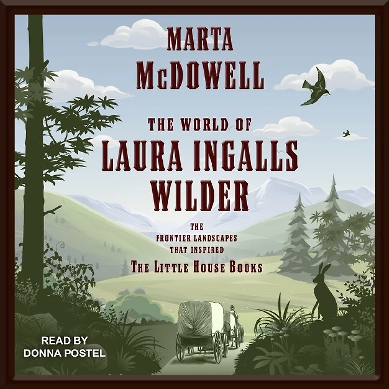 the World of Laura Ingalls Wilder Lib/E: Frontier Landscapes That Inspired Little House Books