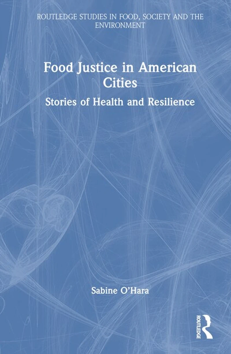 Food Justice American Cities: Stories of Health and Resilience