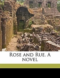 Rose And Rue. A Novel.