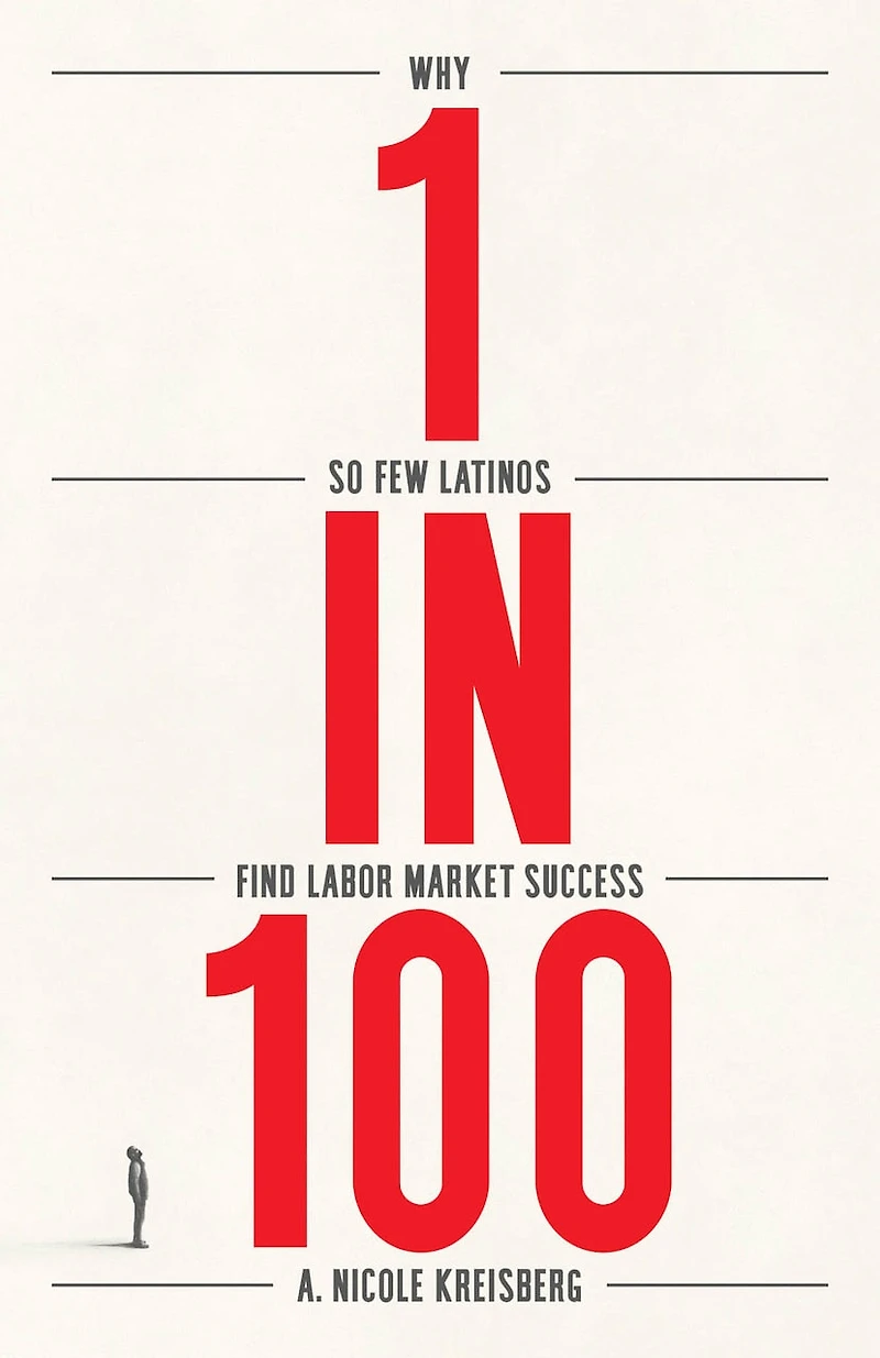 1 100: Why So Few Latinos Find Labor Market Success