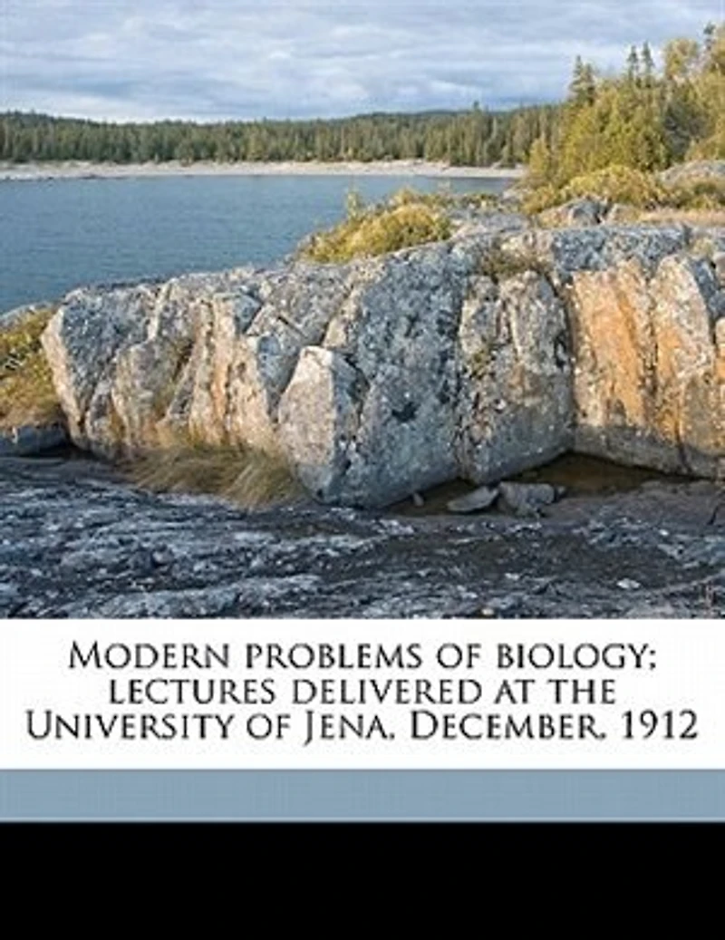 Modern Problems of Biology: Lectures Delivered at the University Jena, December, 1912 (Classic Reprint)