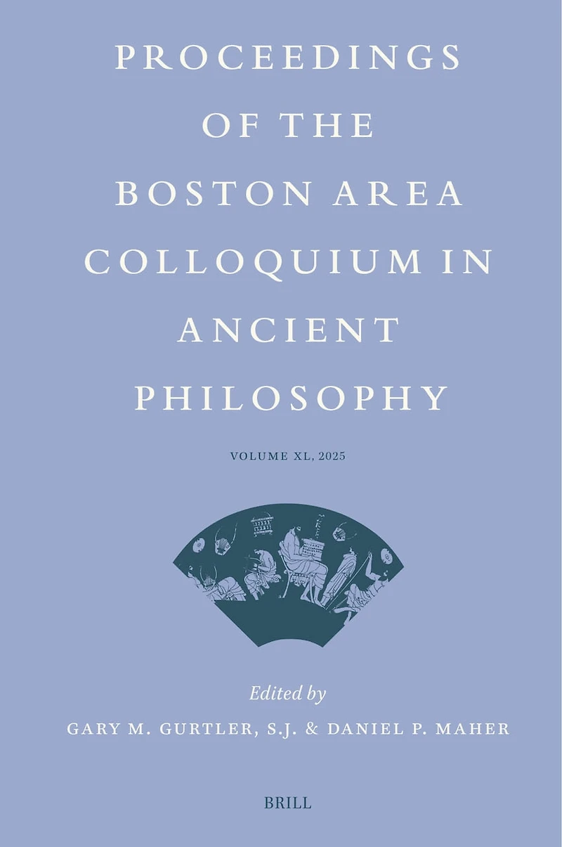 Proceedings of the Boston Area Colloquium Ancient Philosophy: Volume XL (2025)