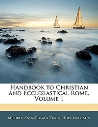 Handbook to Christian and Ecclesiastical Rome, Vol. 1 (Classic Reprint)