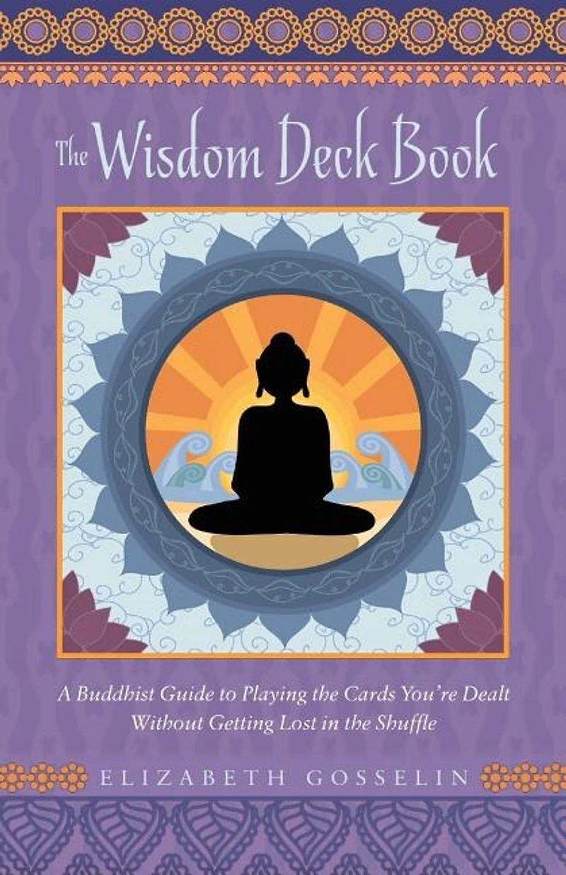 The Wisdom Deck Book: A Buddhist Guide to Playing the Cards You're Dealt Without Getting Lost in the Shuffle