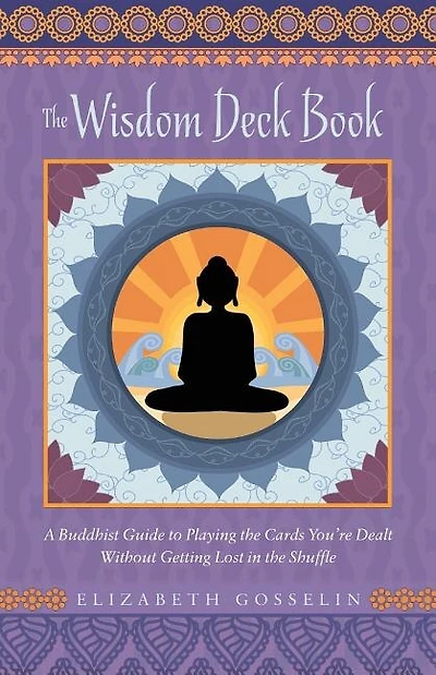 The Wisdom Deck Book: A Buddhist Guide to Playing the Cards You're Dealt Without Getting Lost in the Shuffle