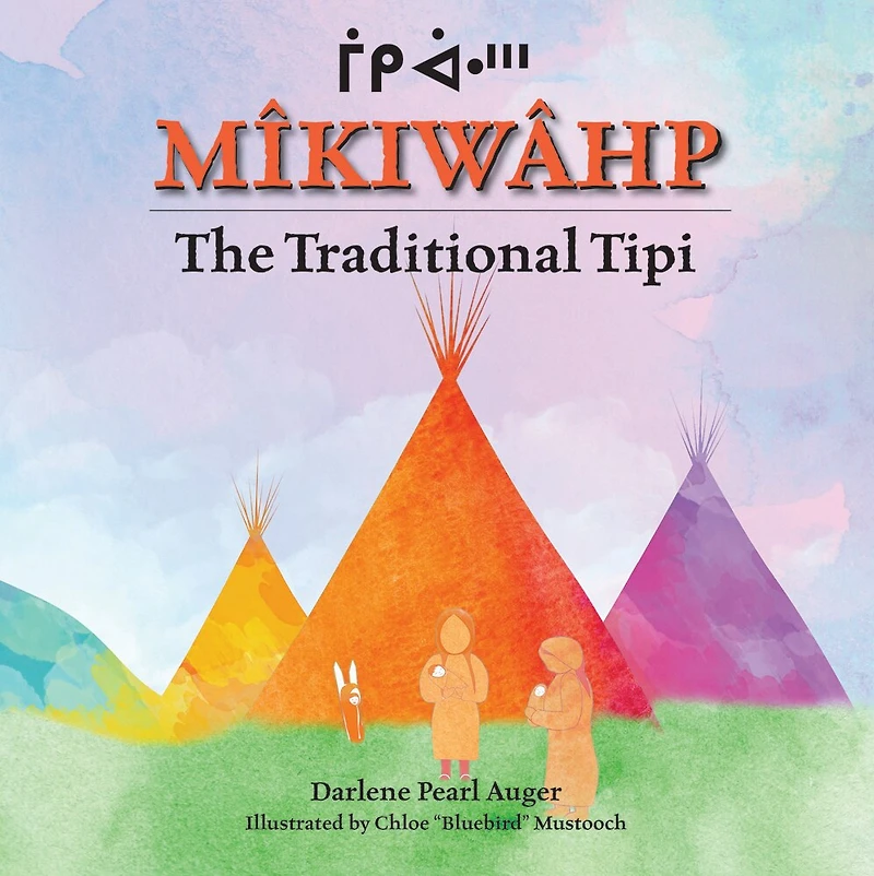 Mîkiwâhp: The Traditional Tipi