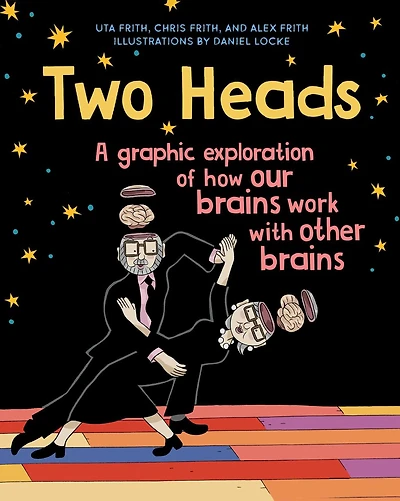 Two Heads: A Graphic Exploration Of How Our Brains Work With Other
