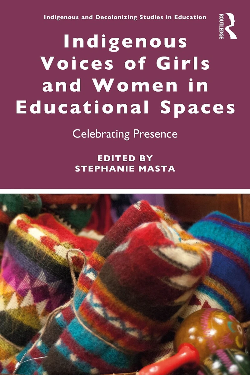 Indigenous Voices of Girls and Women Educational Spaces: Celebrating Presence