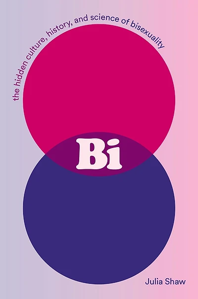 Bi: The Hidden Culture, History, and Science of Bisexuality