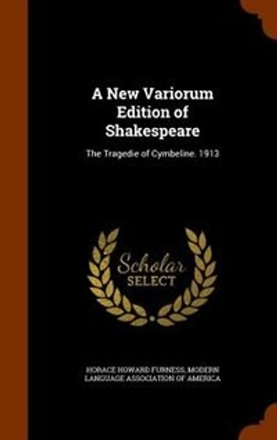A New Variorum Edition of Shakespeare: The Tragedie of Cymbeline. 1913
