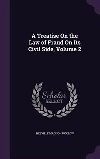 A Treatise On the Law of Fraud Its Civil Side