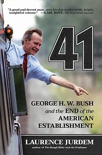41: George H. W. Bush and the End of American Establishment