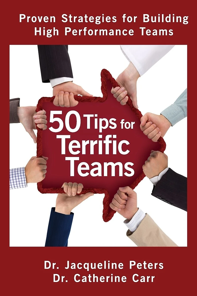 50 Tips for Terrific Teams: Proven Strategies Building High Performance Teams