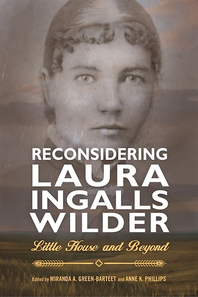 Reconsidering Laura Ingalls Wilder: Little House And Beyond