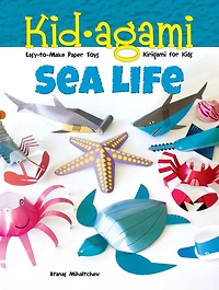 Kid-Agami -- Sea Life: Kirigami for Kids: Easy-To-Make Paper Toys