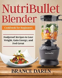 NutriBullet Blender Cookbook for Beginners