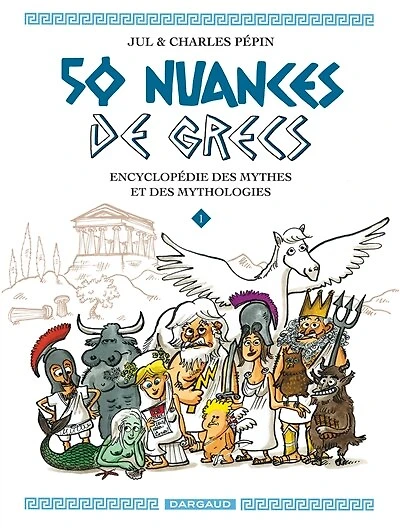 50 nuances de Grecs : encyclopédie des mythes et mythologies, Vol. 1