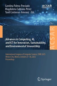 Advances Computing, AI, and ICT for Innovation, Sustainability, Environmental Stewardship: International Congress of Computer Science, CORE 2025, Mexico City, Mexico, October 27-30, Proceedings