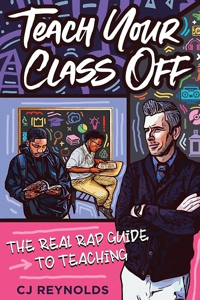 Teach Your Class Off: The Real Rap Guide To Teaching