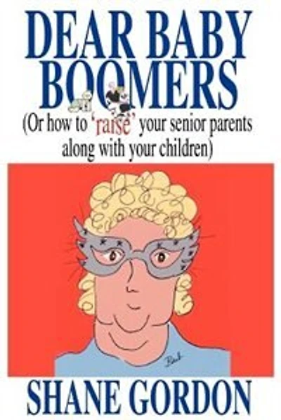 Dear Baby Boomers: (Or How to 'Raise' Your Senior Parents Along with Your Children)