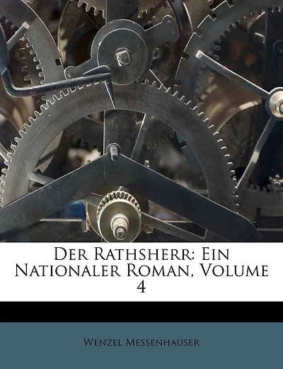 Der Rathsherr: Ein Nationaler Roman, Volume 4
